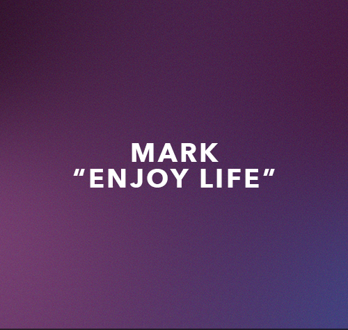 Mark- Enjoy Life